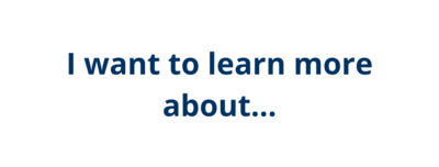 I want to learn more about...